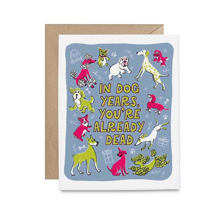 Dog Years You're Already Dead Birthday Card