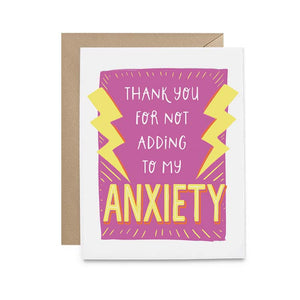 Thank you for not adding to my anxiety card