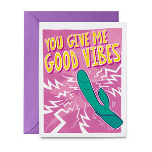 You Give Me Good Vibes Greeting Card