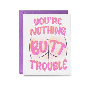 You're Nothing Butt Trouble Greeting Card