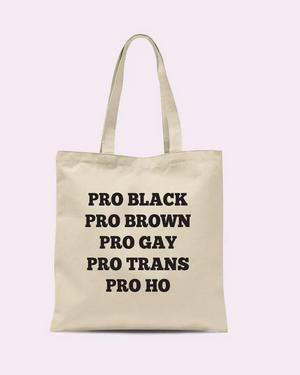 Pro Black Pro Brown Pro Gay Pro Trans Pro Ho Tote Bag