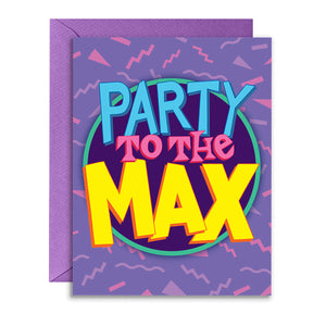 "Party to the Max" 90's Nostalgia Greeting Card