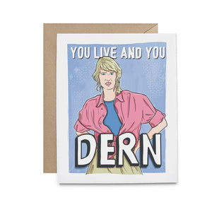You live and you Dern card