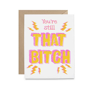 You're Still That Bitch Greeting Card